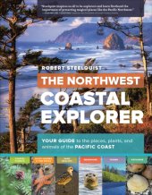 book The Northwest coastal explorer: your guide to the places, plants, and animals of the Pacific Coast