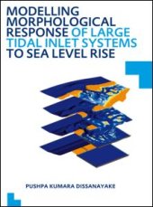 book Modelling Morphological Response of Large Tidal Inlet Systems to Sea Level Rise: UNESCO-IHE PhD Thesis