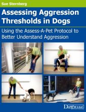 book Assessing aggression thresholds in dogs: using the Assess-a-Pet protocol to better understand aggression