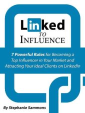 book Linked to influence: 7 powerful rules for becoming a top influencer in your market and attracting your ideal clients on LinkedIn