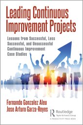 book Leading Continuous Improvement Projects: Lessons from Successful, Less Successful, and Unsuccessful Continuous Improvement Case Studies