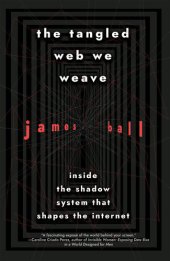 book The tangled web we weave: Inside The Shadow System That Shapes the Internet