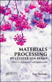 book Materials Processing by Cluster Ion Beams: History, Technology, and Applications