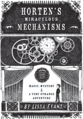 book Horten's miraculous mechanisms: magic, mystery & a very strange adventure