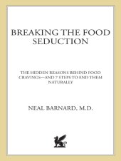 book Breaking the food seduction: the hidden reasons behind food cravings-- and 7 steps to end them naturally