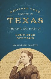 book Another year finds me in Texas: the Civil War diary of Lucy Pier Stevens