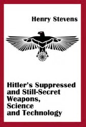 book Hitler's suppressed and still-secret weapons, science and technology