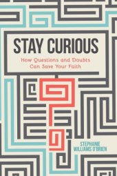 book Stay Curious: How Questions and Doubts Can Save Your Faith