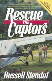 book Rescue the Captors (True Hostage Situation. Colombian Marxist Guerrillas and a Missionary Simply Using the Experience to Share the Gospel)