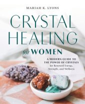 book Crystal Healing for Women: A Modern Guide to the Power of Crystals for Renewed Energy, Strength, and Wellness