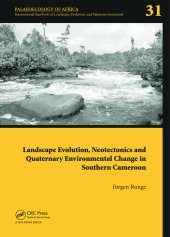 book Landscape Evolution, Neotectonics and Quaternary Environmental Change in Southern Cameroon: Palaeoecology of Africa Vol. 31, An International Yearbook of Landscape Evolution and Palaeoenvironments