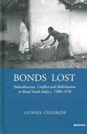 book Bonds Lost: Subordination, Conflict and Mobilisation in Rural South India c.1900-1970