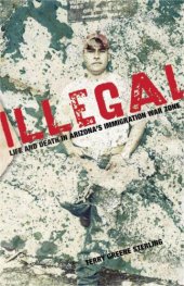 book Illegal: Life and Death in Arizona's Immigration War Zone