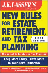 book J.K. Lasser's new rules for estate, retirement, and tax planning: keep more today, leave more to your heirs tomorrow