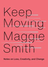 book Keep moving: Notes on Loss, Creativity, and Change