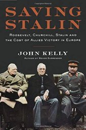 book Saving Stalin: Roosevelt, Churchill, Stalin, and the Cost of Allied Victory in Europe