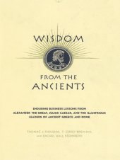 book Wisdom From The Ancients: Enduring Business Lessons from Alexander the Great, Julius Caesar and the Illustrious Leaders of Ancient Greece and Rome