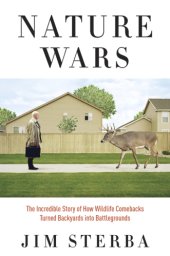 book Nature wars: the incredible story of how wildlife comebacks turned backyards into battlegrounds