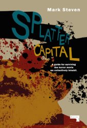 book Splatter capital: the political economy of gore films