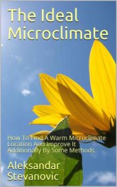 book The Ideal Microclimate: How To Find A Warm Microclimate Location And Improve It Additionally By Some Methods