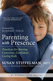 book Parenting with presence: practices for raising conscious, confident, caring kids