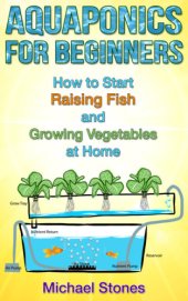 book Aquaponics For Beginners: How To Start Raising Fish And Growing Vegetables At Home