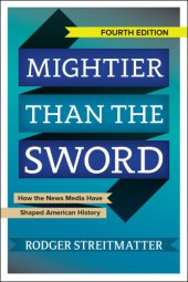 book Mightier than the sword: how the news media have shaped American history