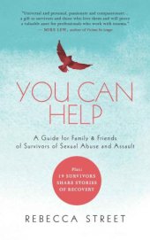 book You Can Help: A Guide for Family & Friends of Survivors of Sexual Abuse and Assault