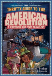 book The thrifty time traveler's guide to the American Revolution: a handbook for time travelers