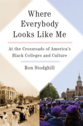 book Where everybody looks like me: at the crossroads of America's Black colleges and culture