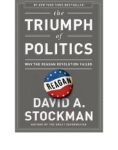 book The triumph of politics: why the Reagan revolution failed