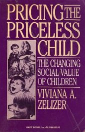 book Pricing the Priceless Child: The Changing Social Value of Children