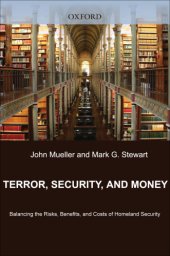 book Terror, security, and money: balancing the risks, benefits, and costs of homeland security