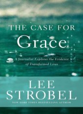 book The Case for Grace: A Journalist Explores the Evidence of Transformed Lives