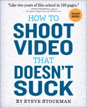 book How to Shoot Video That Doesn't Suck: Advice to Make Any Amateur Look Like a Pro