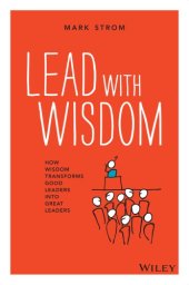 book Lead with wisdom: how wisdom transforms good leaders into great leaders