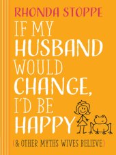 book If My Husband Would Change, I'd Be Happy