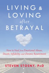 book Living & loving after betrayal: how to heal from emotional abuse, deceit, infidelity, and chronic resentment