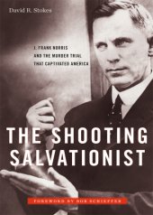 book The Shooting Salvationist J. Frank Norris and the Murder Trial that Captivated America