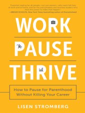 book Work pause thrive: how to pause for parenthood without killing your career