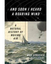 book And soon I heard a roaring wind: a natural history of moving air