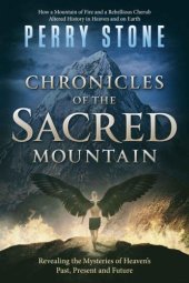 book Chronicles of the Sacred Mountain: Revealing the Mysteries of Heaven's Past, Present and Future