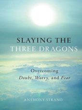 book Slaying the three dragons: overcoming doubt, worry, and fear