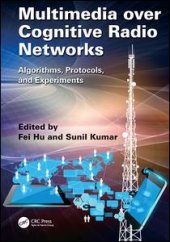 book Multimedia over Cognitive Radio Networks: Algorithms, Protocols, and Experiments