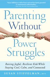 book Parenting without power struggles: raising joyful, resilient kids while staying cool, calm, and connected