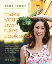 book Make your own rules cookbook: more than 100 simple, healthy recipes inspired by family and friends around the world