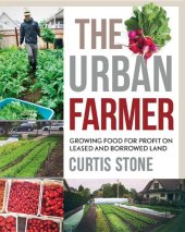 book The urban farmer: growing food for profit on leased and borrowed land