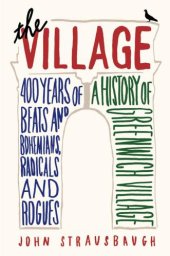 book The village: 400 years of beats and bohemians, radicals and rogues: a history of Greenwich Village