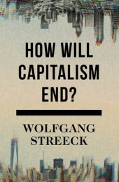 book How will capitalism end?: essays on a failing system