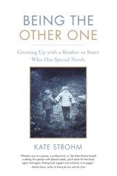 book Being the other one: growing up with a brother or sister who has special needs